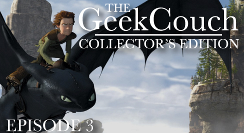 The GeekCouch: Collector’s Edition – Ep 3 (How to Train Your Dragon, Jonah Hex, Arn: the Knight Templar, S&man)